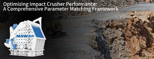 Optimizing Impact Crusher Performance: A Comprehensive Parameter Matching Framework