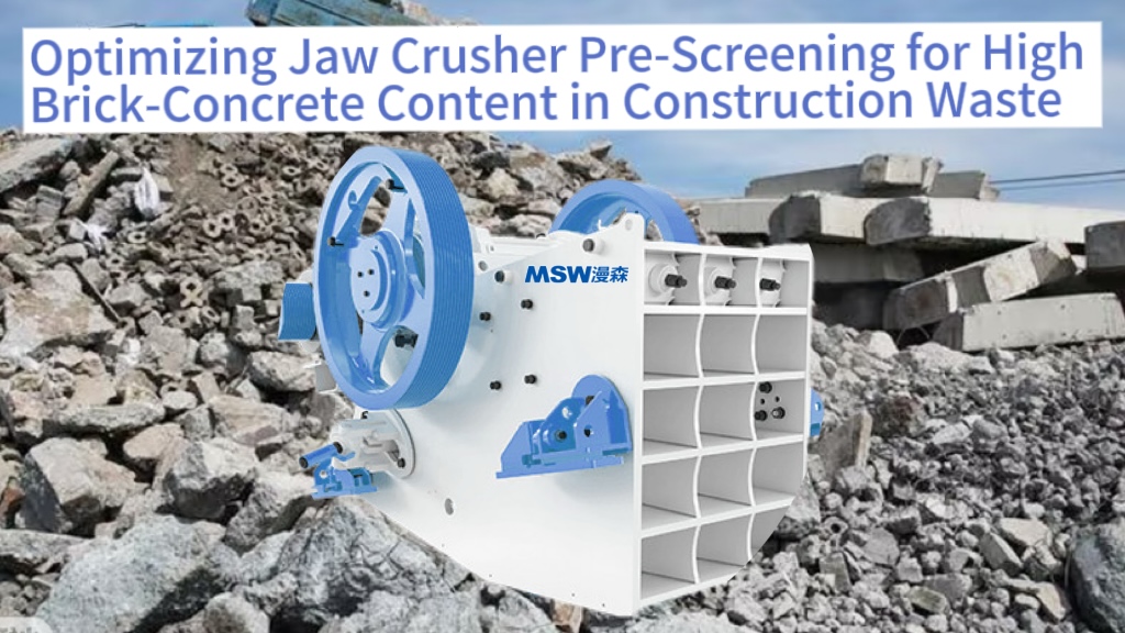 Optimizing Jaw Crusher Pre-Screening for High Brick-Concrete Content in Construction Waste