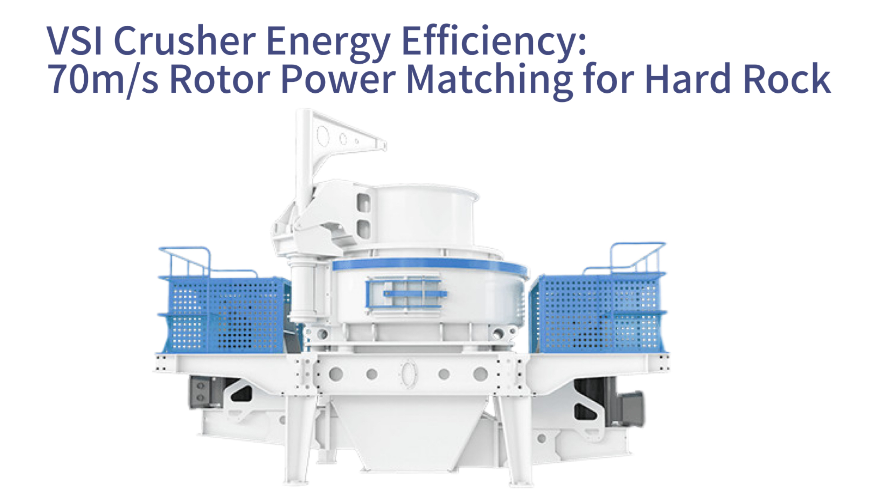 VSI Crusher Energy Efficiency: 70m/s Rotor Power Matching for Hard Rock