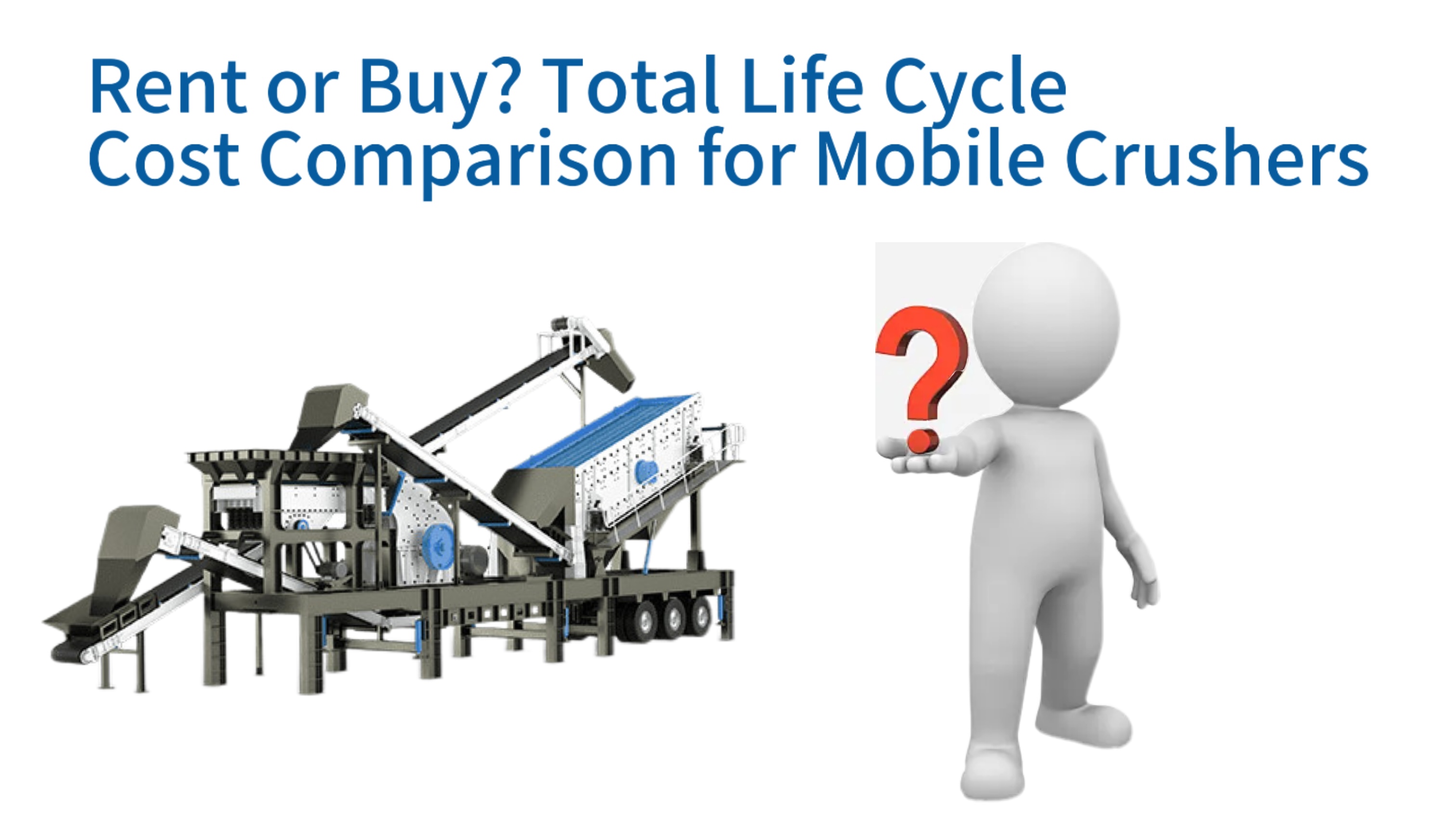Rent or Buy? Total Life Cycle Cost Comparison for Mobile Crushers
