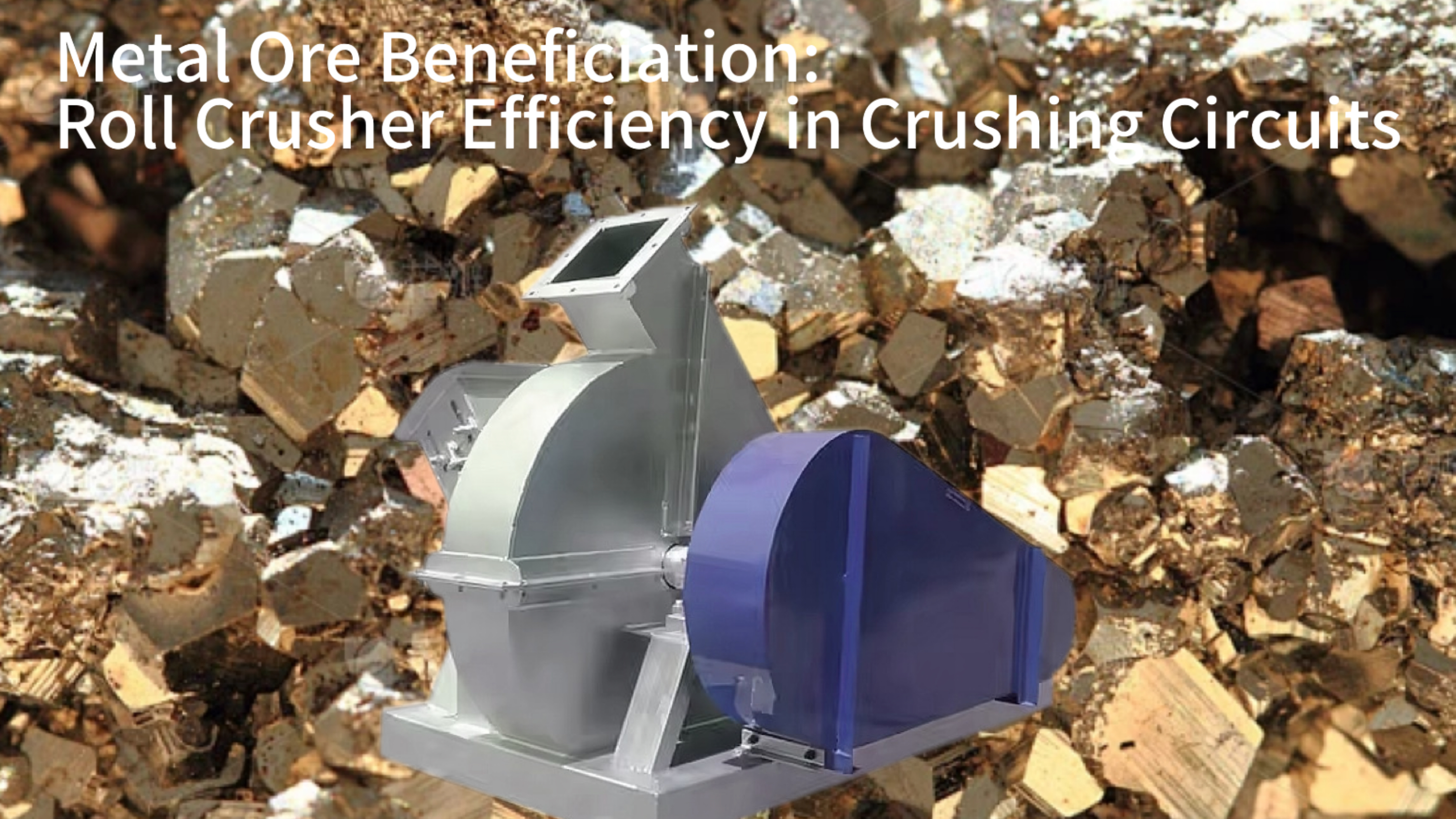 Metal Ore Beneficiation: Roll Crusher Efficiency in Crushing Circuits