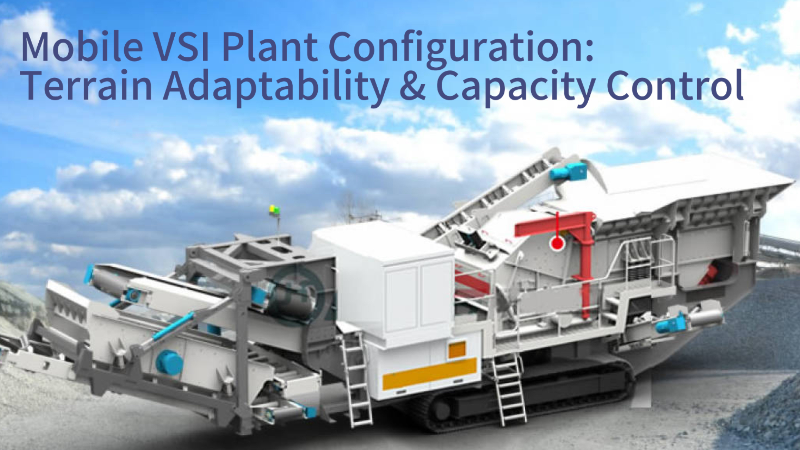 Mobile VSI Plant Configuration: Terrain Adaptability & Capacity Control