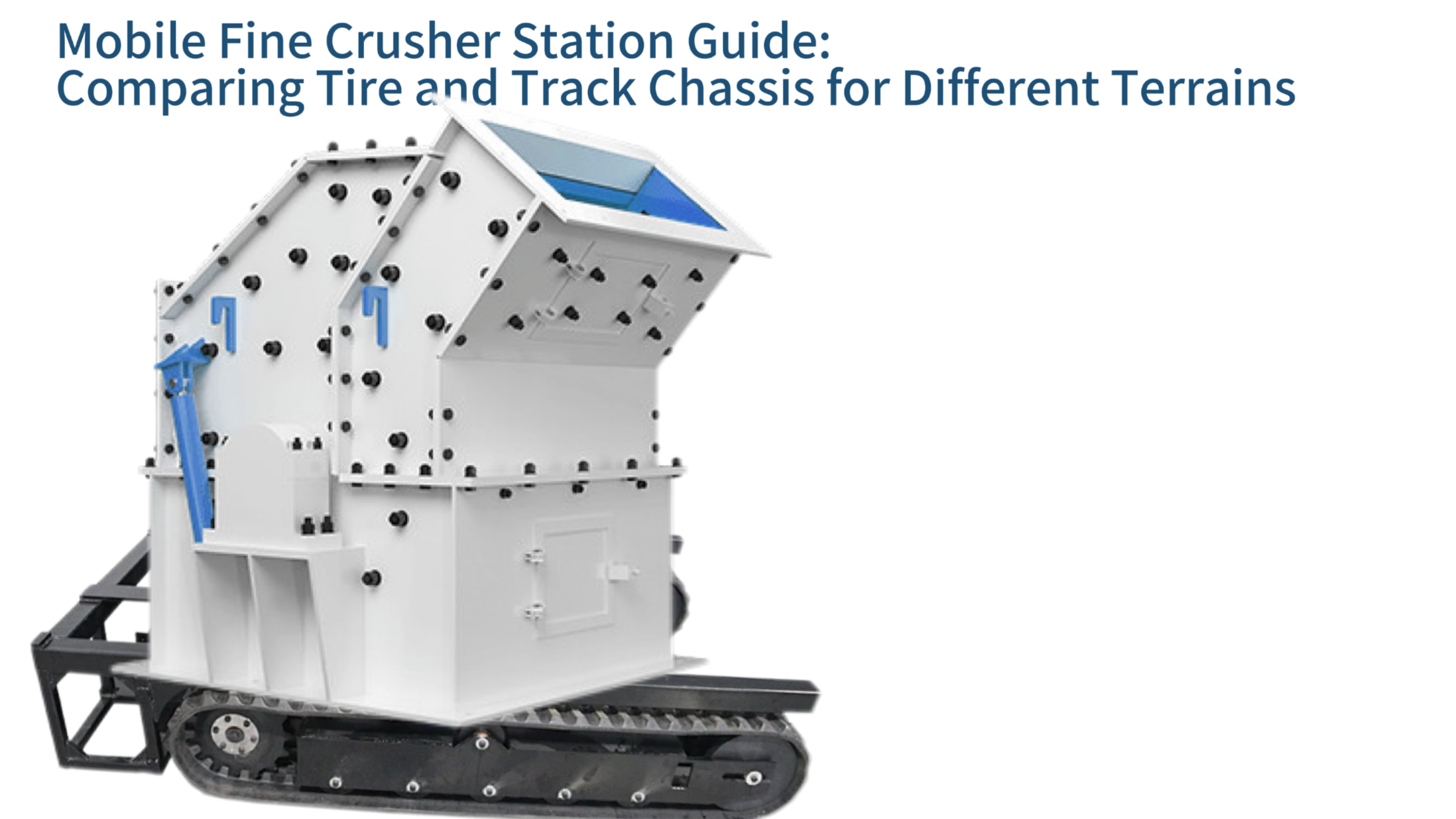 Mobile Fine Crusher Station Guide: Comparing Tire and Track Chassis for Different Terrains