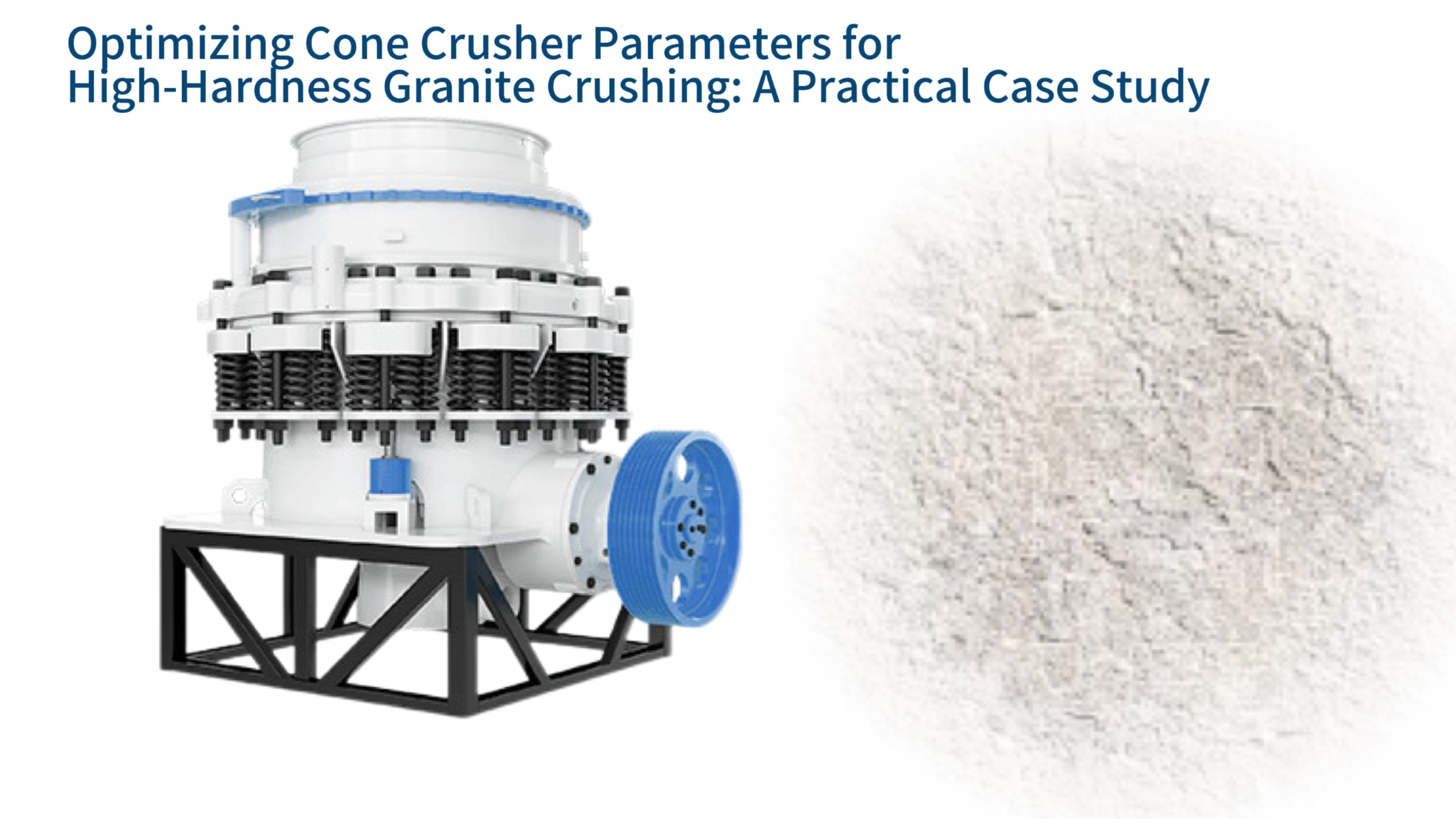 Optimizing Cone Crusher Parameters for High-Hardness Granite Crushing: A Practical Case Study