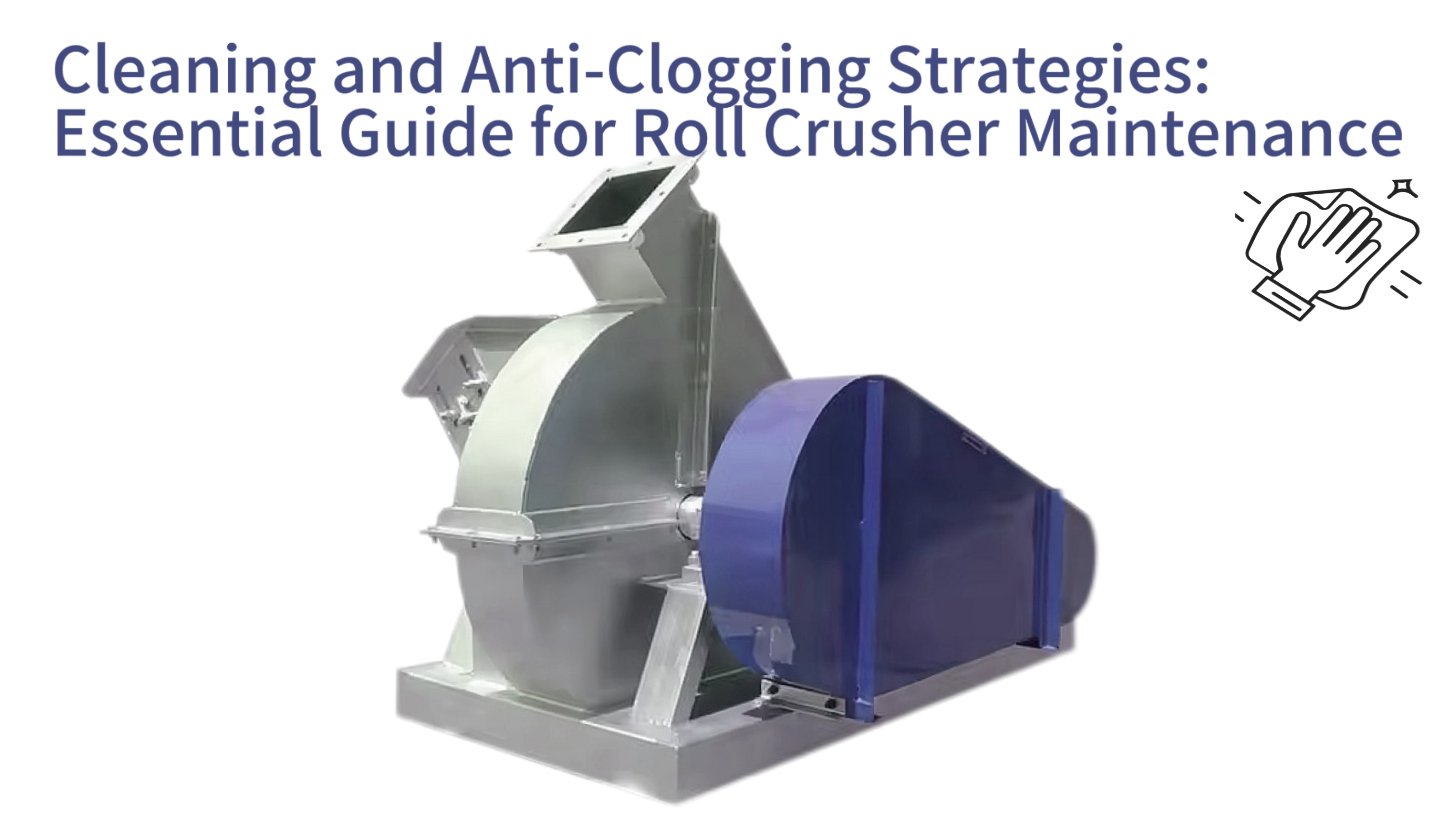 Cleaning and Anti-Clogging Strategies: Essential Guide for Roll Crusher Maintenance