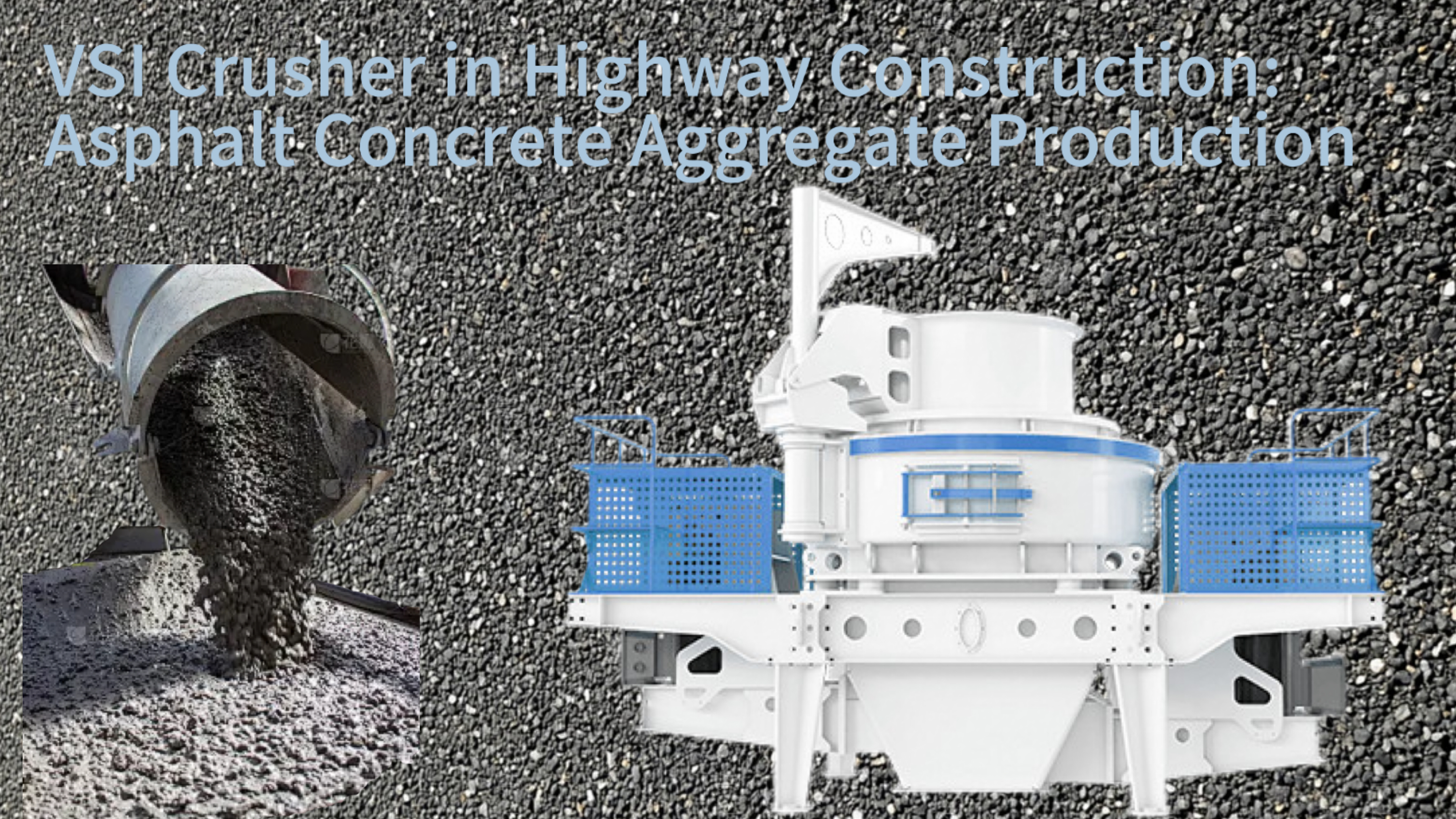 VSI Crusher in Highway Construction: Asphalt Concrete Aggregate Production