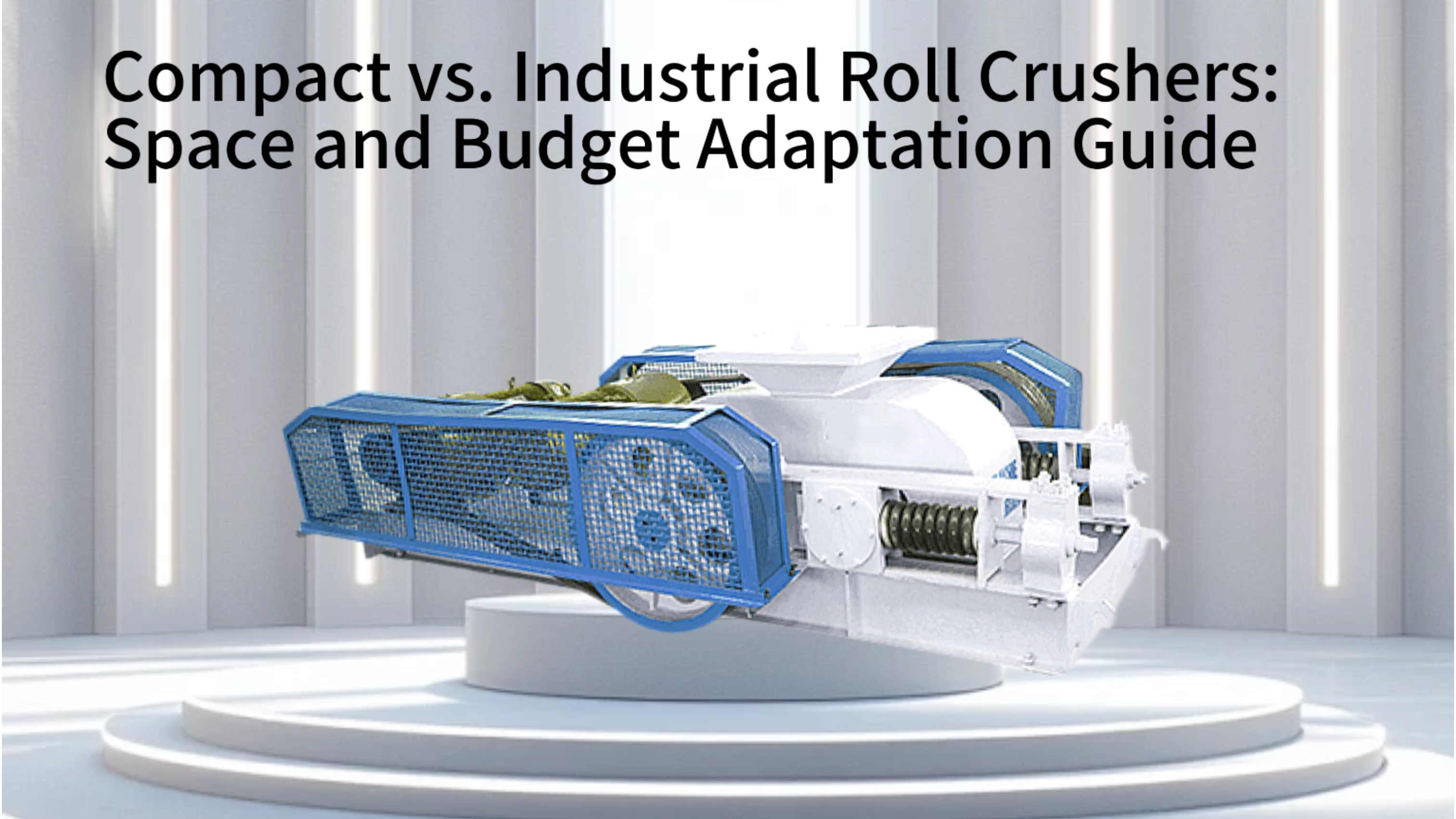 Compact vs. Industrial Roll Crushers: Space and Budget Adaptation Guide